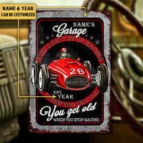 Personalized Garage You Don't Stop Racing When You Get Old You Get Old When You Stop Racing Metal Sign
