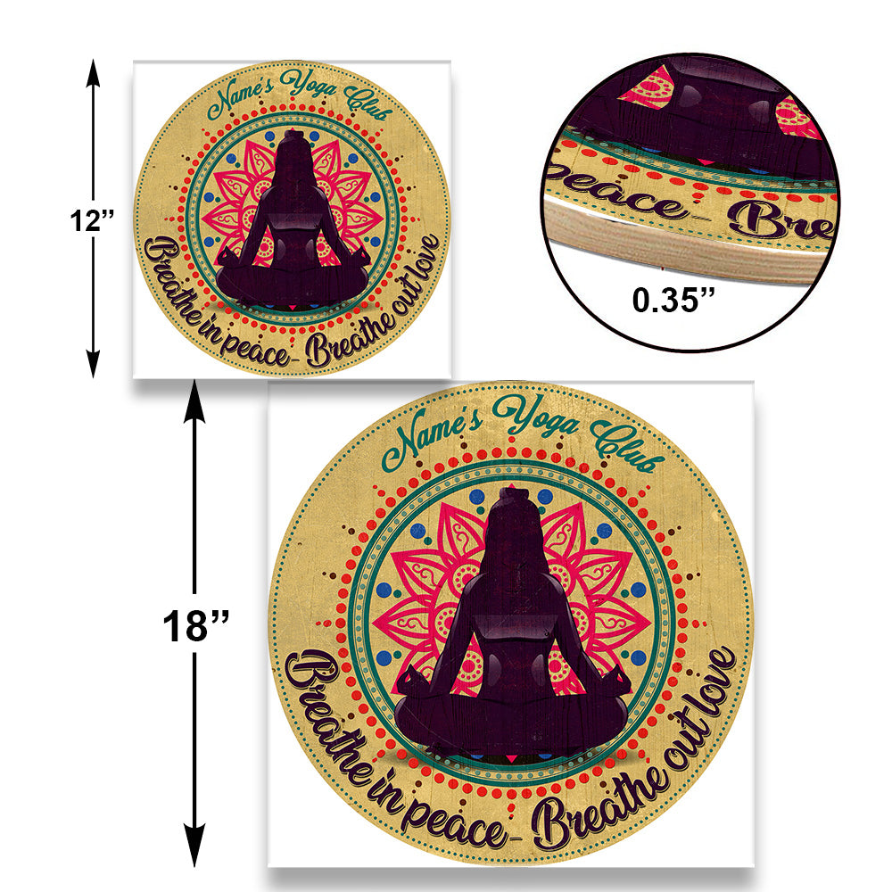 Personalized Yoga Club Breathe In Peace Breathe Out Love Wood Round Sign