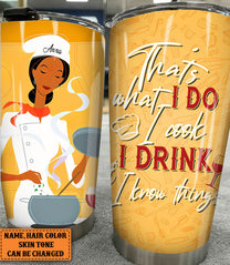 Personalized That's What I Do I Cook I Drink And I Know Things Tumbler