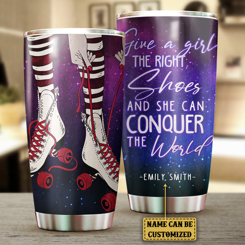 Personalized Give A Girl The Right Shoes And She Can Conquer The World Roller Skating Tumbler