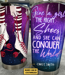 Personalized Give A Girl The Right Shoes And She Can Conquer The World Roller Skating Tumbler