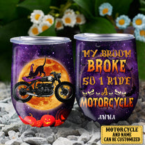 Personalized My Broom Broke So Now I Ride A Motorcycle Halloween Wine Tumbler