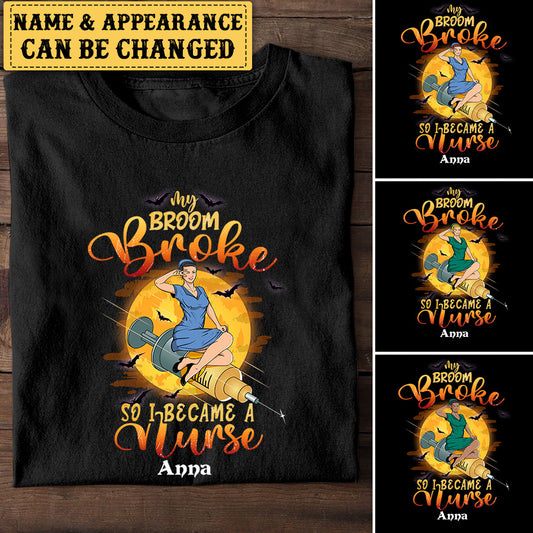Personalized My Broom Is Broke So I Became A Nurse Halloween Shirt