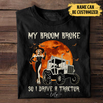 Personalized My Broom Broke So Now I Drive A Tractor Shirt