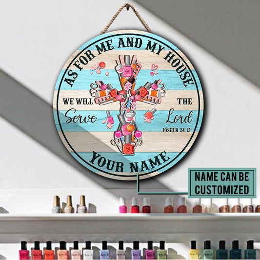 Personalized As For Me And My House We Will Serve The Lord Nail Artist Wood Round Sign