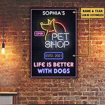 Personalized Pet Shop Life Is Better With Dogs Metal Sign