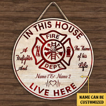 Personalized The Firefighter And The Flame Of His Life Live Here Wood Round Sign