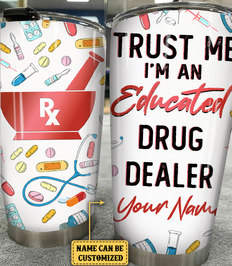 Personalized Trust Me I'm An Educated Drug Dealer Tumbler