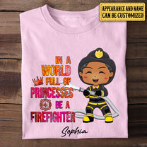 Personalized In A World Full Of Princesses Be A Firefighter Shirt
