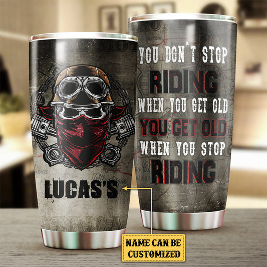Personalized You Don't Stop Riding When You Get Old Motorcycles Tumbler