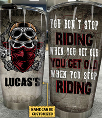 Personalized You Don't Stop Riding When You Get Old Motorcycles Tumbler