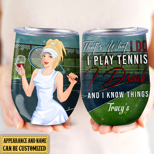 Personalized That's What I Do I Play Tennis I Drink And I Know Things Wine Tumbler
