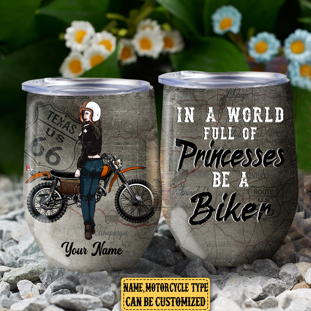 Personalized In A World Full Of Princesses Be A Biker Motorcycle Wine Tumbler
