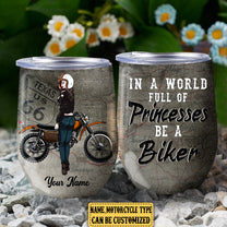 Personalized In A World Full Of Princesses Be A Biker Motorcycle Wine Tumbler