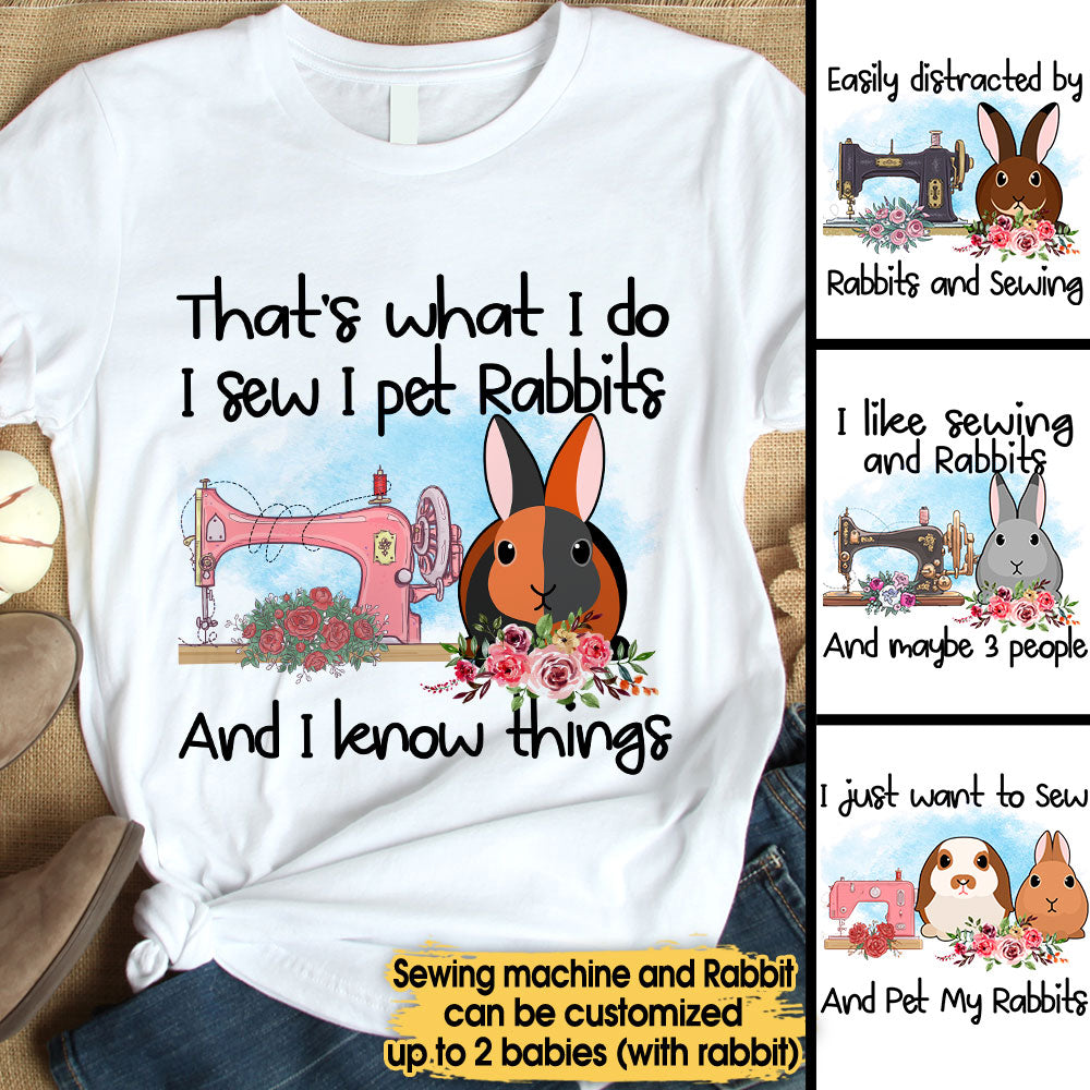 That's What I Do I Sew I Pet Rabbits - Personalized Shirt