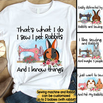 That's What I Do I Sew I Pet Rabbits - Personalized Shirt