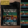 Personalized That&#39;s What I Do I Ride Motorcycle I Pet Dogs And I Know Things Shirt