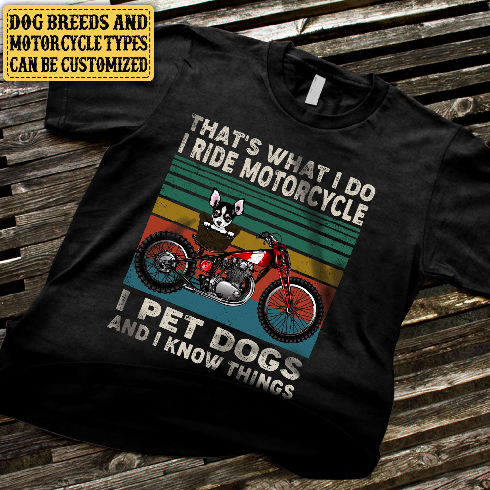 Personalized That's What I Do I Ride Motorcycle I Pet Dogs And I Know Things Shirt