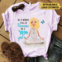Personalized In A World Full Of Princesses Be A Yoga Girl Shirt