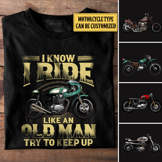 Personalized I Know I Ride Like An Old Man Try To Keep Up Motorcycle Shirt