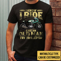 Personalized I Know I Ride Like An Old Man Try To Keep Up Motorcycle Shirt