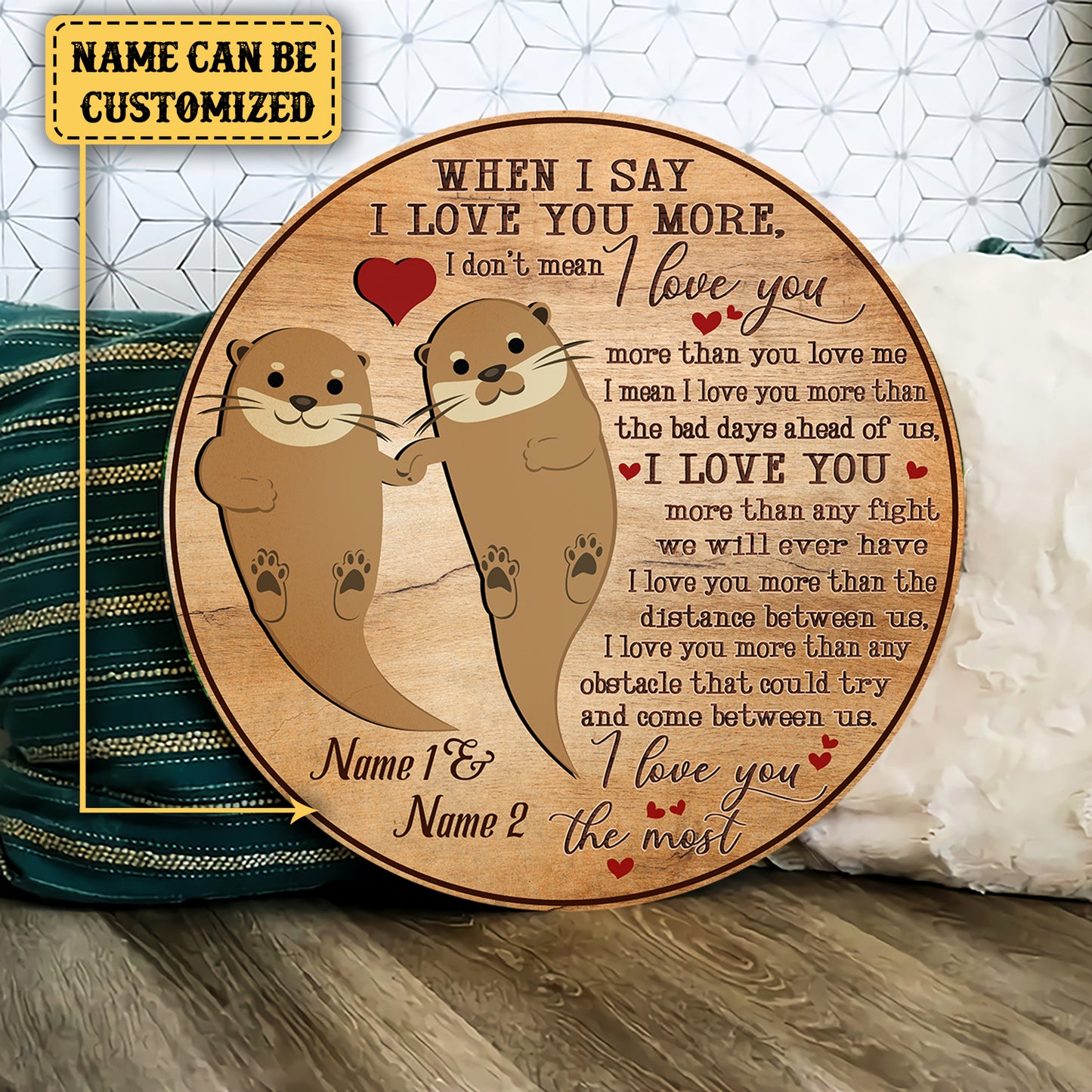 Personalized When I Say I Love You More Otter Wood Round Sign