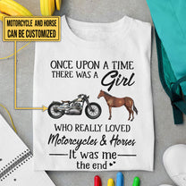 Personalized Once Upon A Time There Was A Girl Who Really Loved Motorcycles & Horses It Was Me The End Shirt