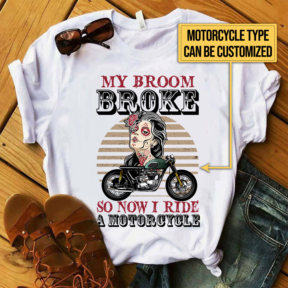 Personalized My Broom Broke So Now I Ride A Motorcycle Sugar Skull Shirt