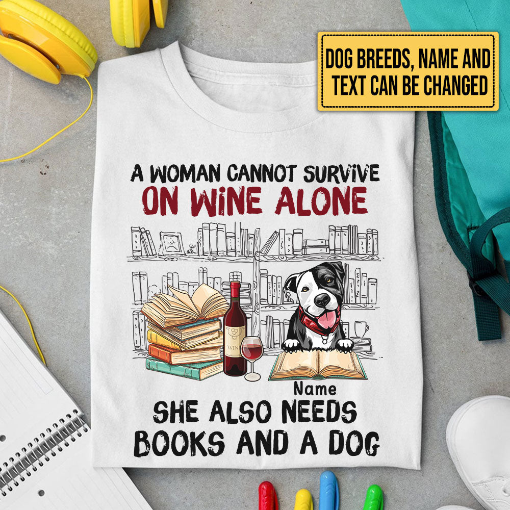 Personalized A Woman Cannot Survive On Wine Alone She Also Needs Books And A Dog Shirt