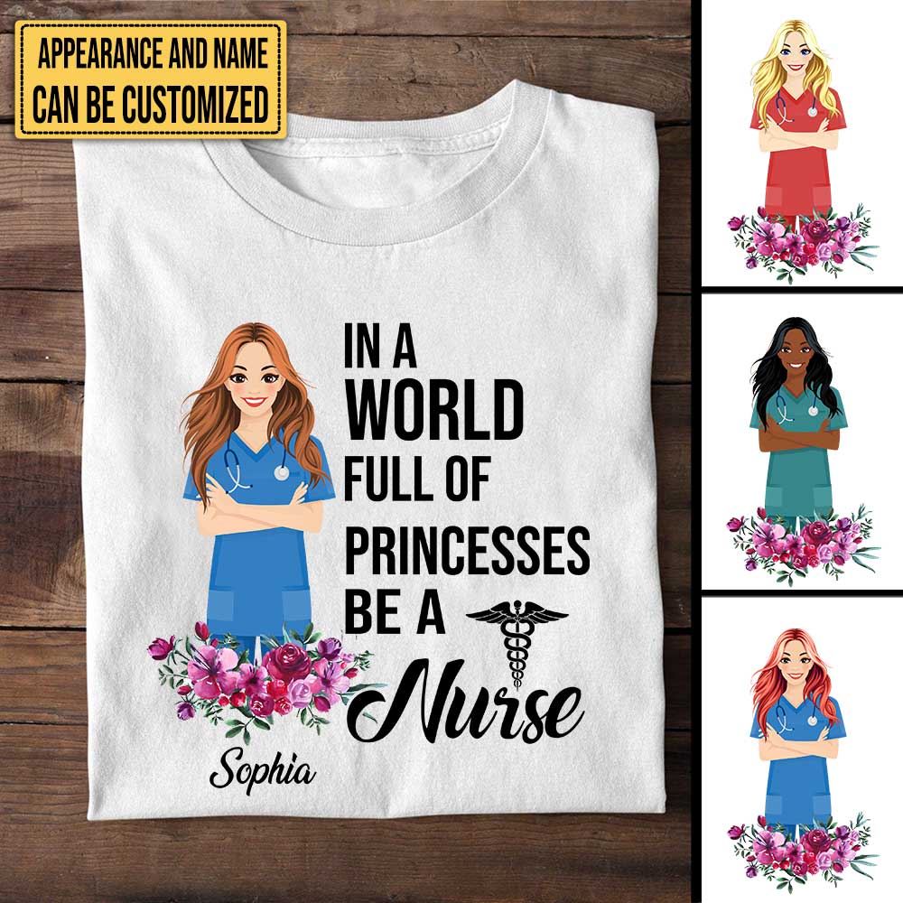 Personalized In A World Full Of Princesses Be A Nurse Shirt