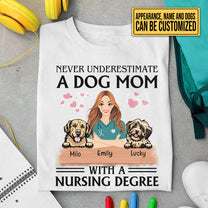 Personalized Never Underestimate A Dog Mom With A Nursing Degree Shirt
