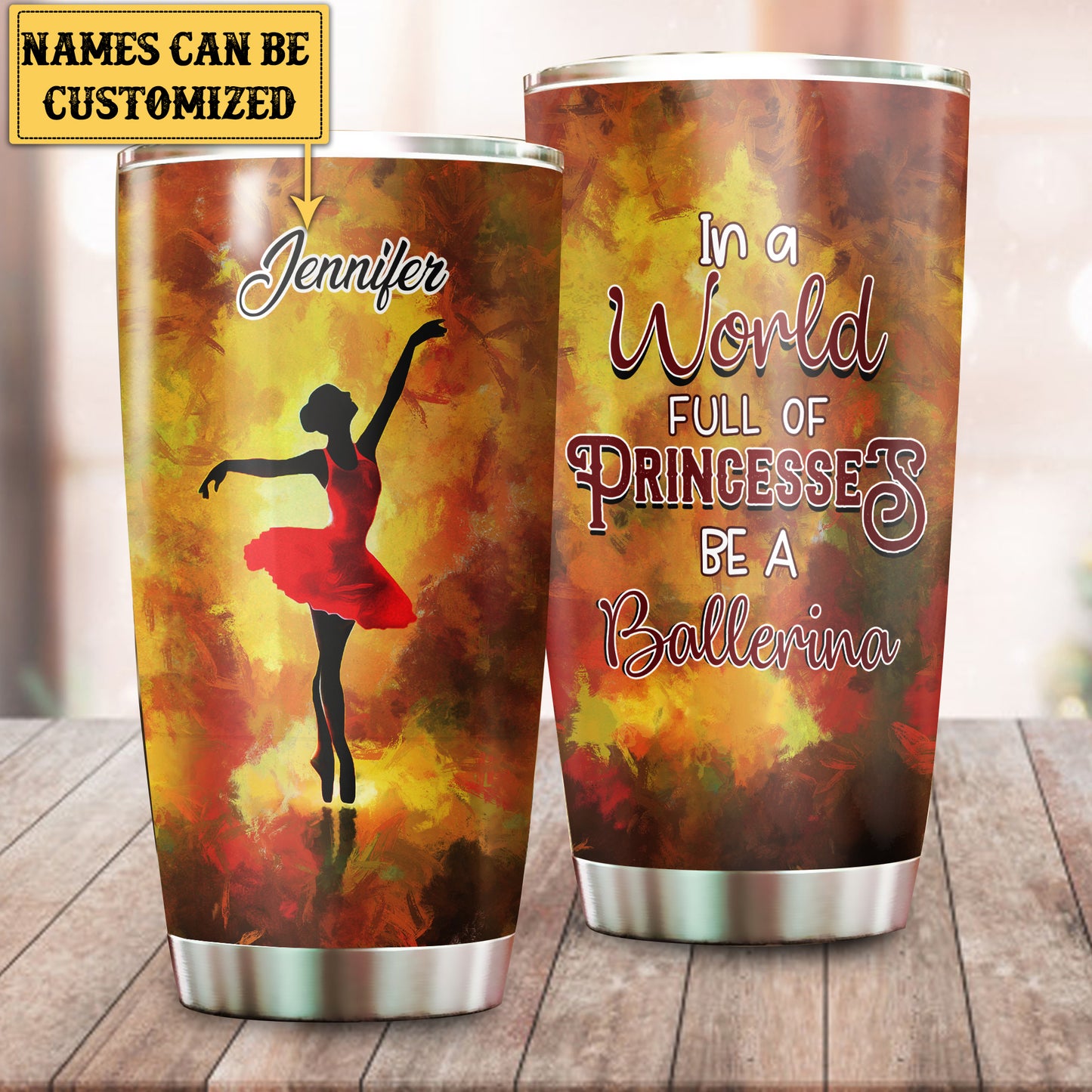 Personalized In A World Full Of Princesses Be A Ballerina Tumbler