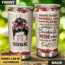 Personalized Behind Every Baseball Player Who Believes In Himself Is A Baseball Mom Tumbler