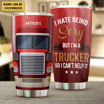 Personalized I Hate Being Sexy But I'm A Truck Driver So I Can't Help It Tumbler