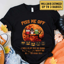 Piss Me Off I Will Slap You So Hard - Personalized Owl Halloween Shirt