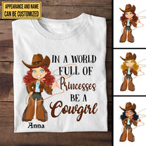 Personalized In The World Full Of Princesses Be A Cowgirl Shirt
