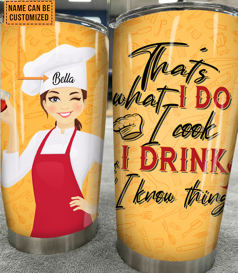 Personalized That's What I Do I Cook I drink And I Know Things Cook Tumbler