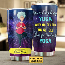 Personalized You Get Old When You Stop Doing Yoga Tumbler