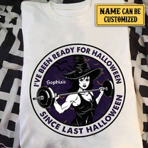 Personalized I've Been Ready For Halloween Since Last Halloween Gym Shirt