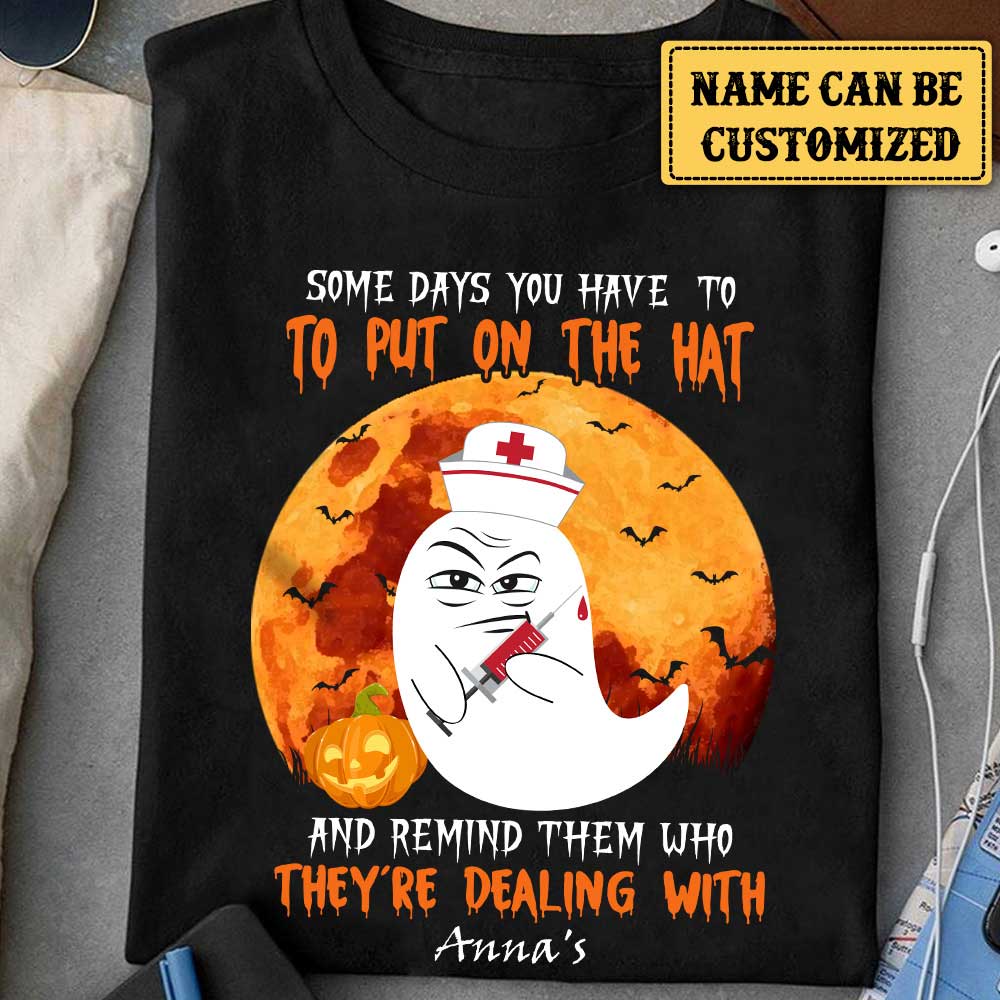 Personalized Some Days You Have To Put On The Hat And Remind Them Who They're Dealing With Nurse Halloween Shirt