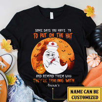 Personalized Some Days You Have To Put On The Hat And Remind Them Who They're Dealing With Nurse Halloween Shirt