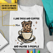 Personalized I Like Dogs And Coffee And Maybe 3 People Shirt