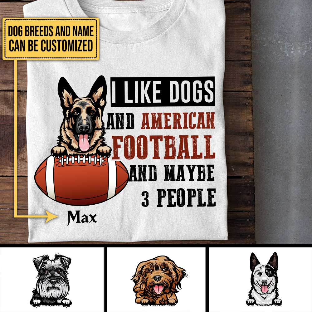 Personalized I Like Dogs And Football And Maybe 3 People Shirt