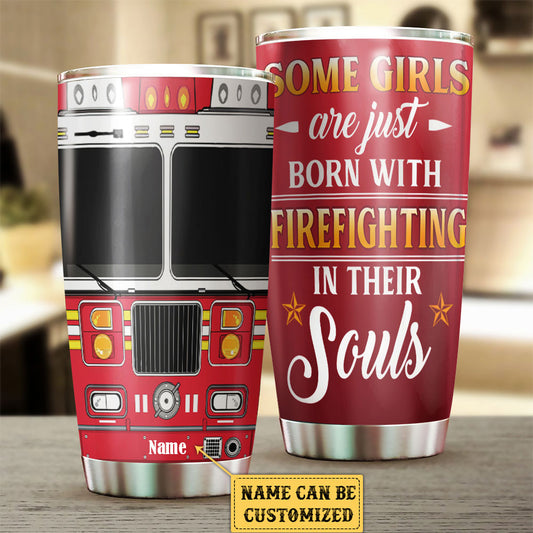 Personalized Some Girls Are Just Born With Firefighting In Their Souls Firefighter Tumbler