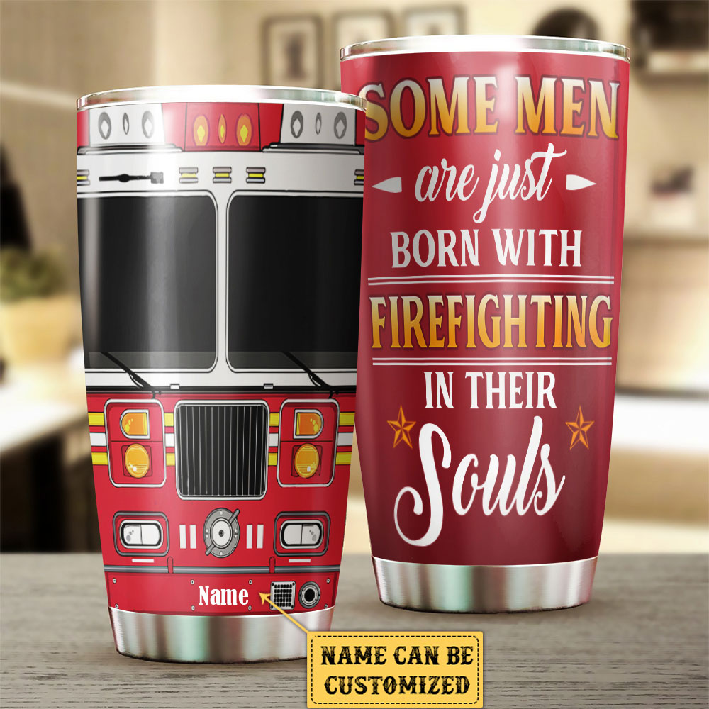 Personalized Some Men Are Just Born With Firefighting In Their Souls Firefighter Tumbler
