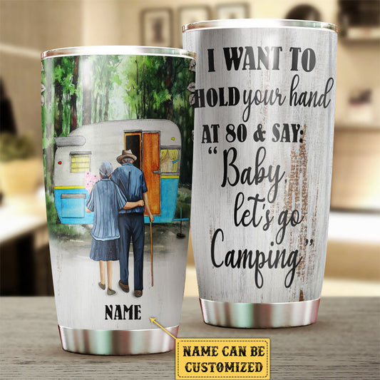 Personalized I Want To Hold Your Hand At 80 & Say "Baby Let's Go Camping" Tumbler