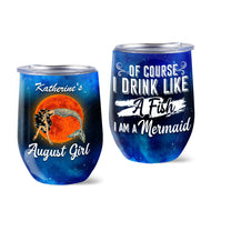Personalized Of Course I Drink Like A Fish I Am A Mermaid Wine Tumbler