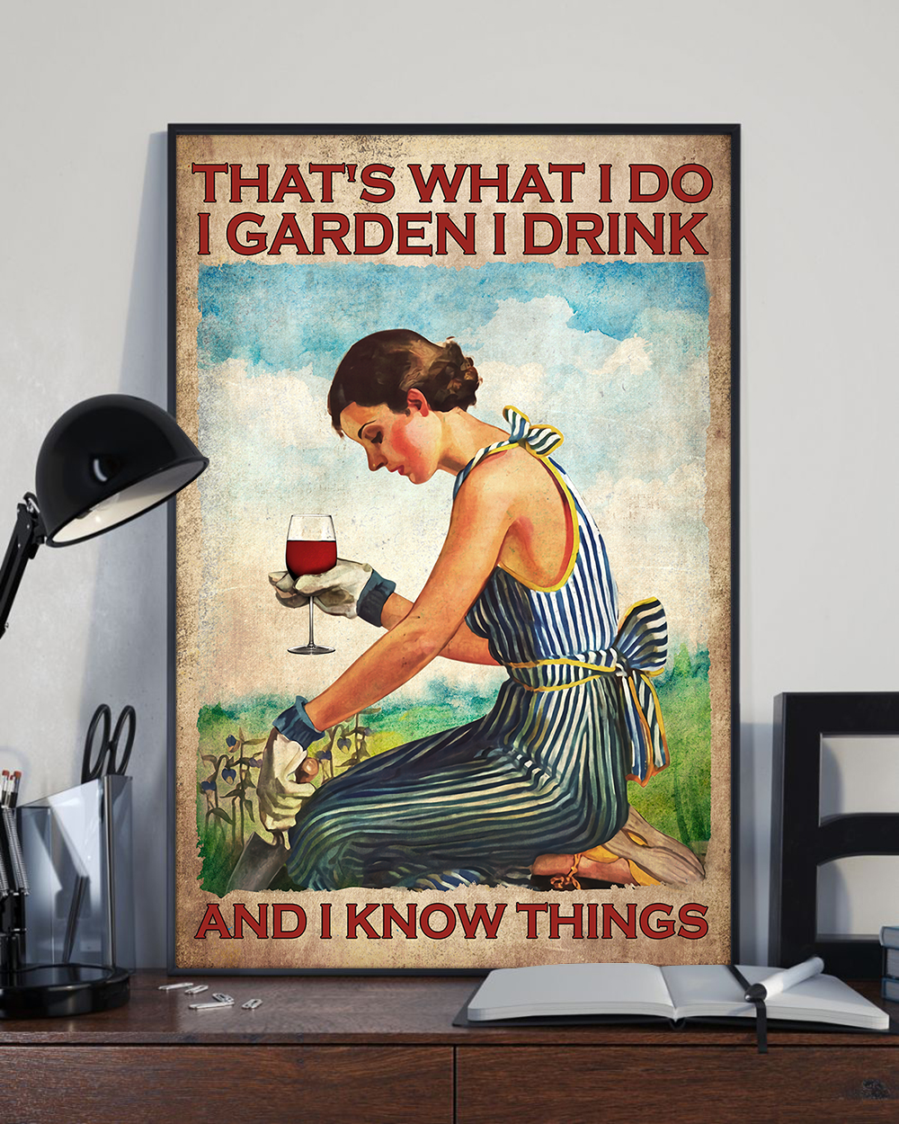 That's What I Do I Garden I Drink Wine Poster